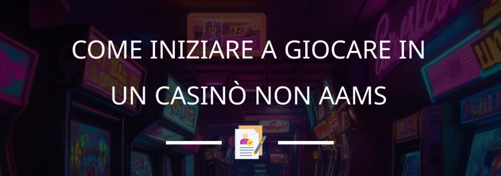 Casinò italiani non AAMS - Come registrarsi - Istruzioni complete
